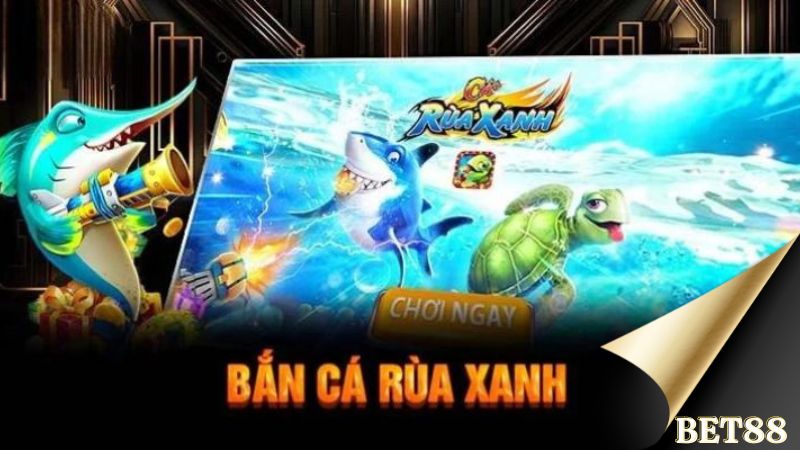 Chơi bắn cá rùa xanh tại Bet88