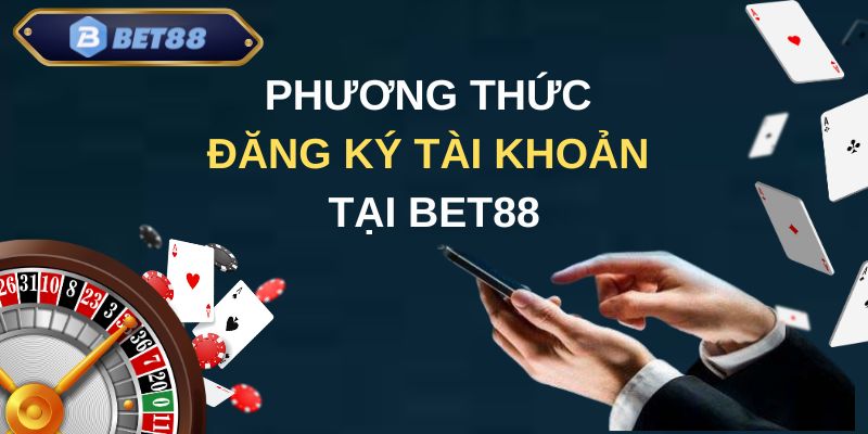 Các bước đăng ký tài khoản tại Bet88